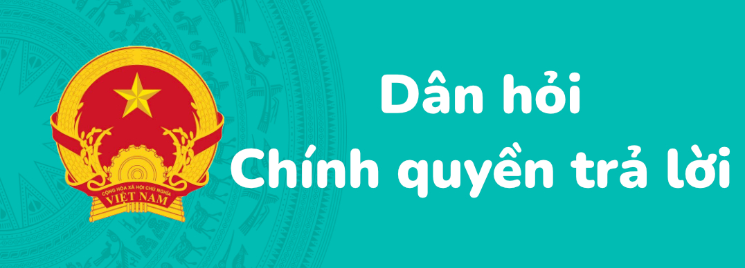 Dân hỏi - Chính quyền trả lời